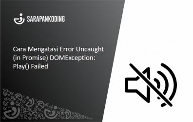 Cara Mengatasi Error Uncaught (in Promise) DOMException: Play() Failed